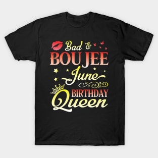 Bad And Boujee June Birthday Queen Happy Birthday To Me Nana Mom Aunt Sister Cousin Wife Daughter T-Shirt